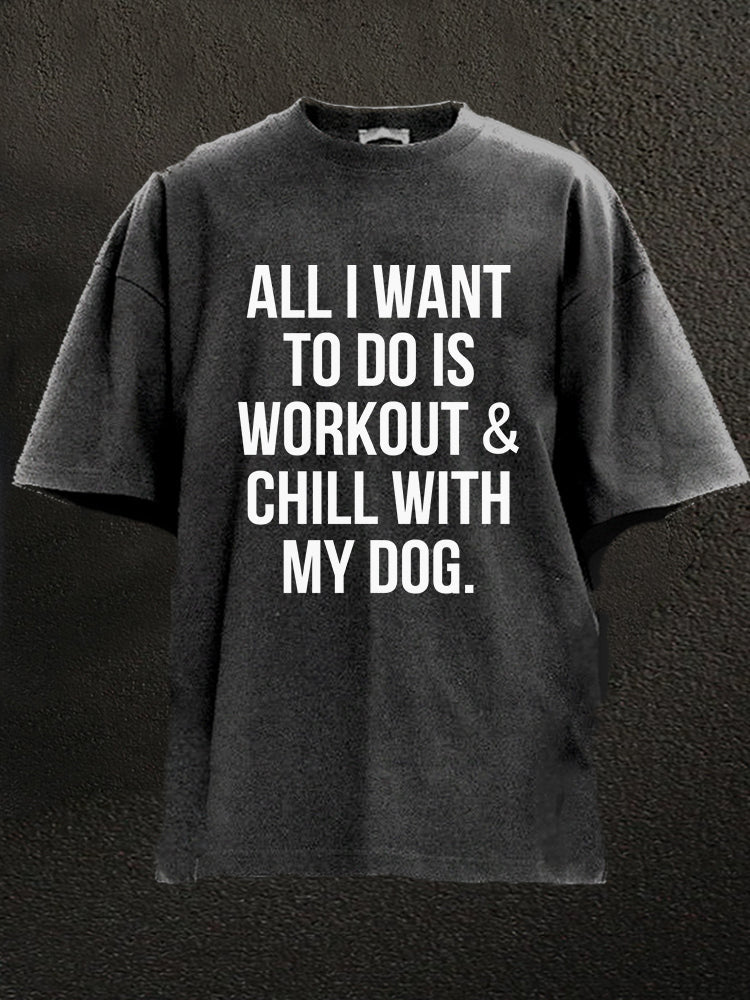 All I Want To Do Is Workout & Chill With My Dog T-Shirt - Ironfit