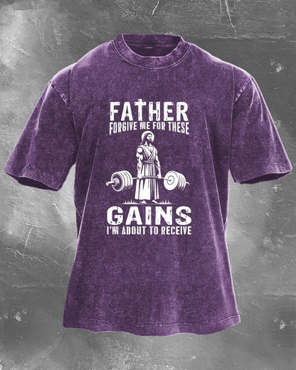 FATHER FORGIVE ME FOR THESE GAINS T-SHIRT