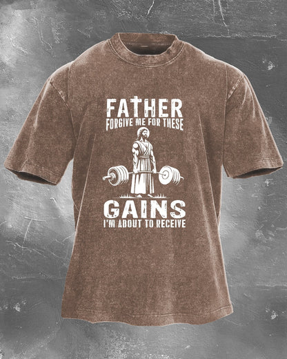 FATHER FORGIVE ME FOR THESE GAINS T-SHIRT