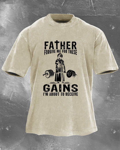 FATHER FORGIVE ME FOR THESE GAINS T-SHIRT
