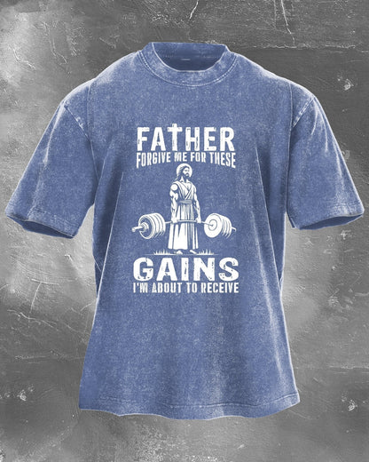 FATHER FORGIVE ME FOR THESE GAINS T-SHIRT
