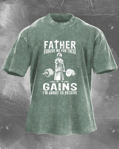 FATHER FORGIVE ME FOR THESE GAINS T-SHIRT