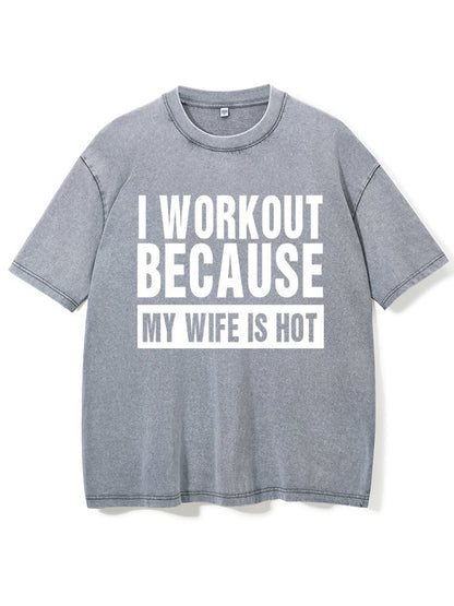 I Workout Because my Wife is Hot Washed T-Shirt - Ironfit