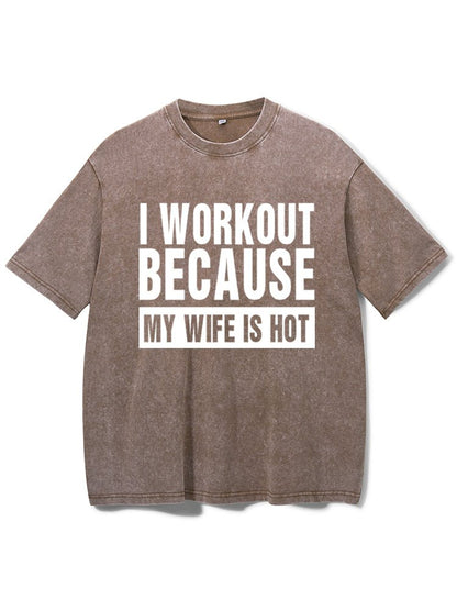 I Workout Because my Wife is Hot Washed T-Shirt - Ironfit