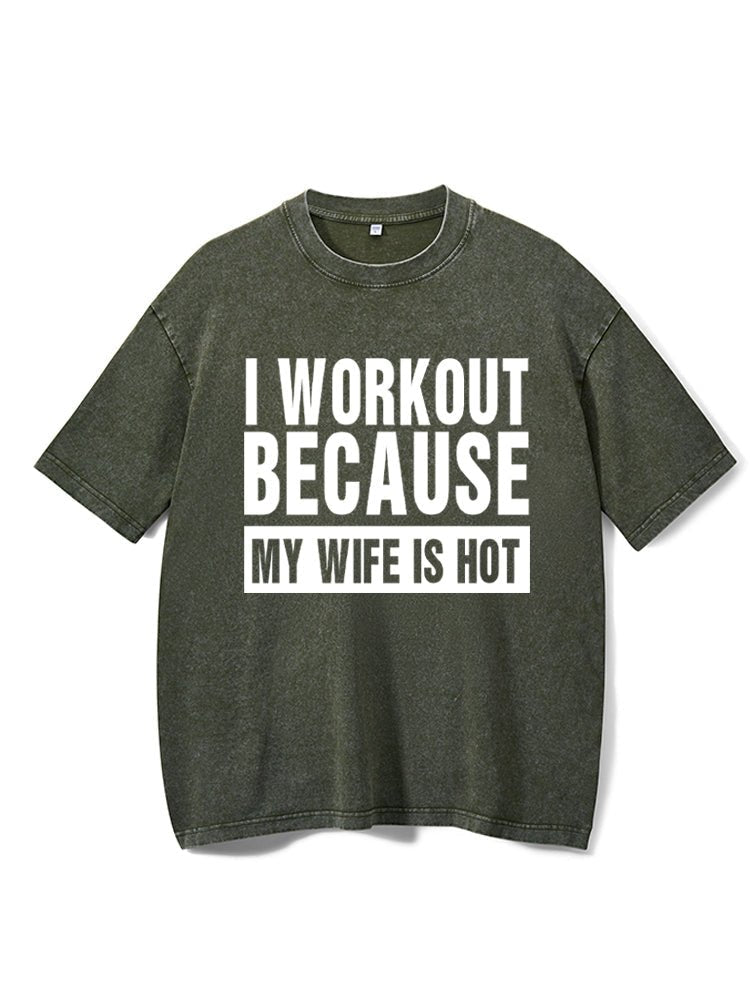 I Workout Because my Wife is Hot Washed T-Shirt - Ironfit
