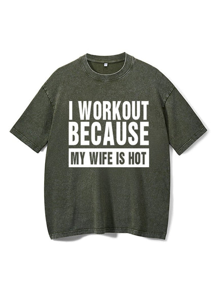 I Workout Because my Wife is Hot Washed T-Shirt - Ironfit