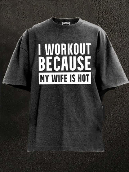 I Workout Because my Wife is Hot Washed T-Shirt - Ironfit